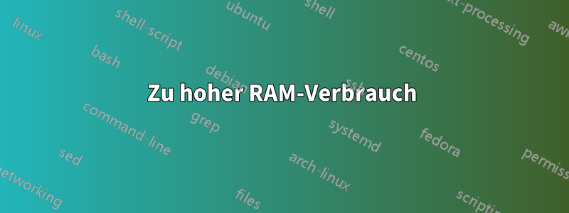 Zu hoher RAM-Verbrauch