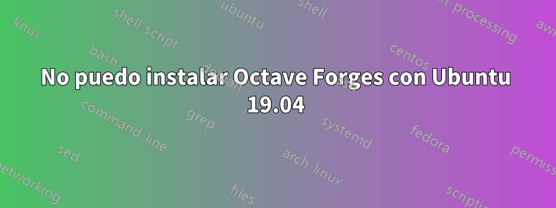 No puedo instalar Octave Forges con Ubuntu 19.04