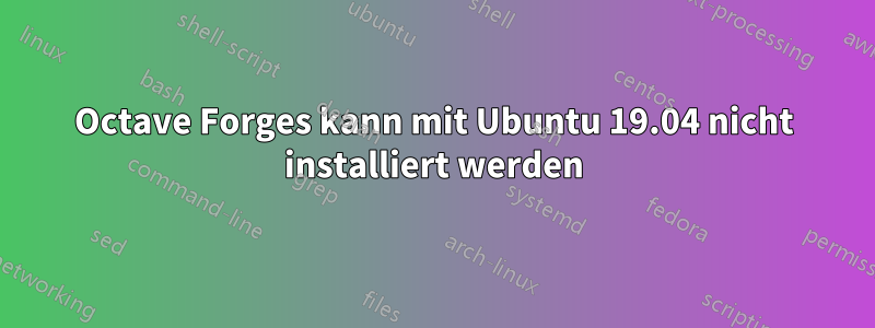 Octave Forges kann mit Ubuntu 19.04 nicht installiert werden