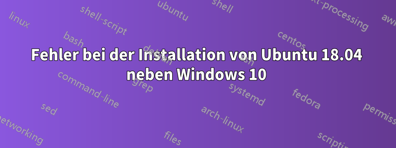 Fehler bei der Installation von Ubuntu 18.04 neben Windows 10
