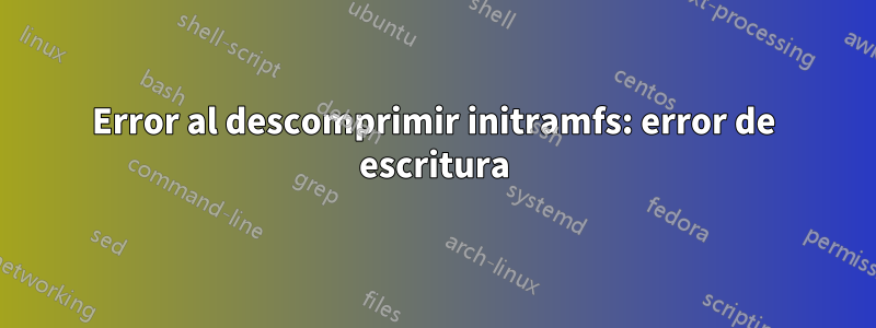 Error al descomprimir initramfs: error de escritura