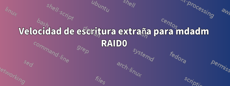 Velocidad de escritura extraña para mdadm RAID0