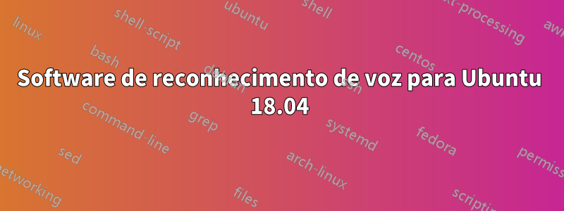 Software de reconhecimento de voz para Ubuntu 18.04