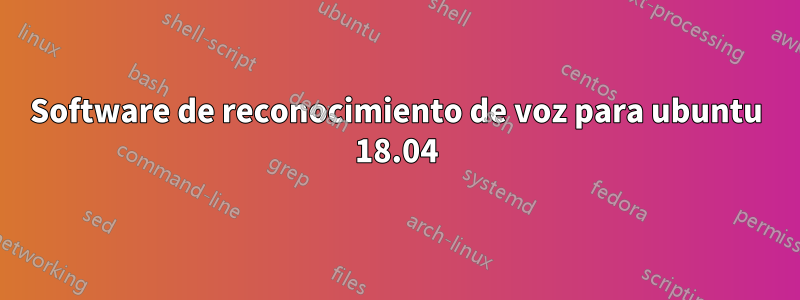 Software de reconocimiento de voz para ubuntu 18.04
