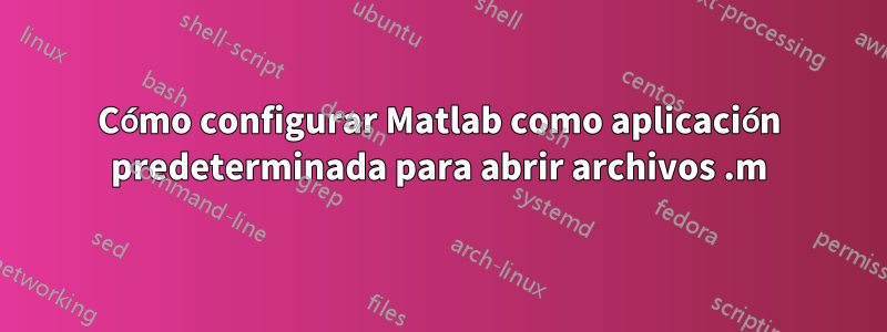 Cómo configurar Matlab como aplicación predeterminada para abrir archivos .m
