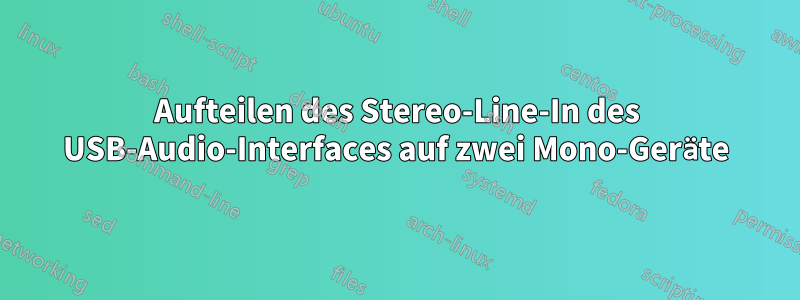 Aufteilen des Stereo-Line-In des USB-Audio-Interfaces auf zwei Mono-Geräte