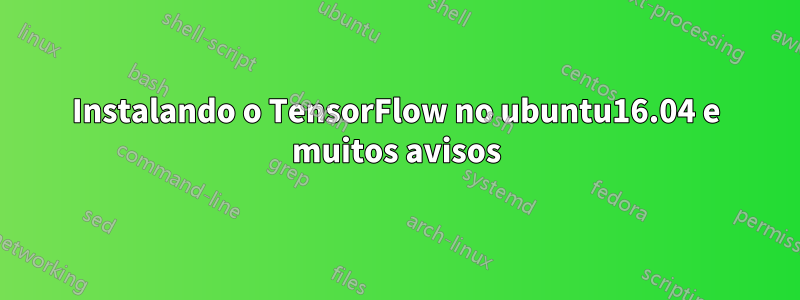 Instalando o TensorFlow no ubuntu16.04 e muitos avisos