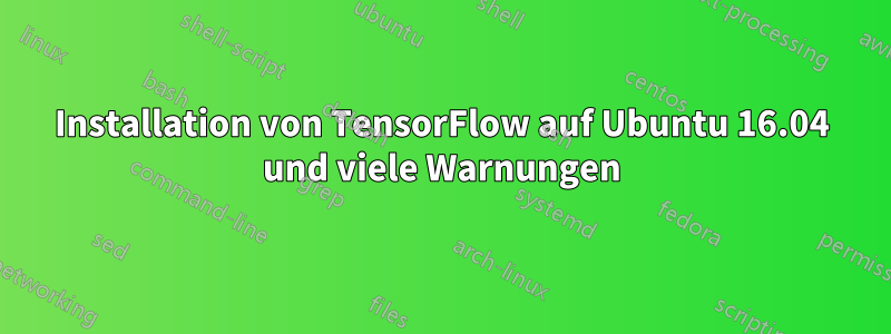 Installation von TensorFlow auf Ubuntu 16.04 und viele Warnungen