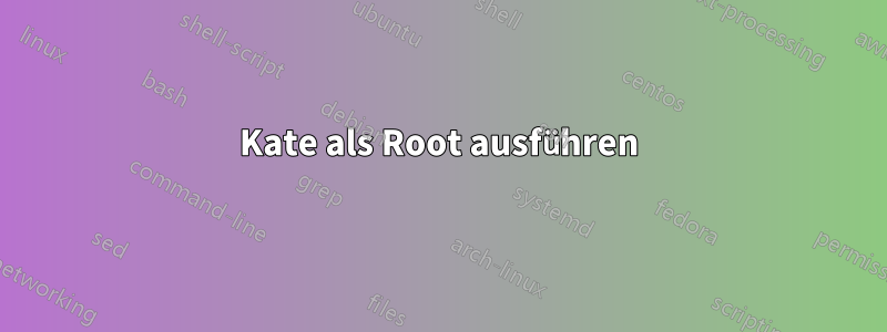 Kate als Root ausführen
