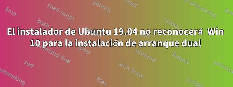 El instalador de Ubuntu 19.04 no reconocerá Win 10 para la instalación de arranque dual