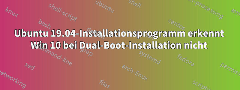 Ubuntu 19.04-Installationsprogramm erkennt Win 10 bei Dual-Boot-Installation nicht