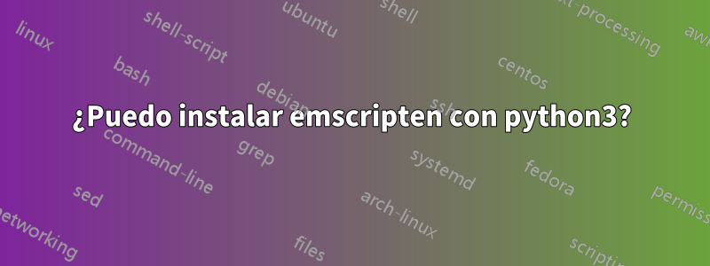 ¿Puedo instalar emscripten con python3?