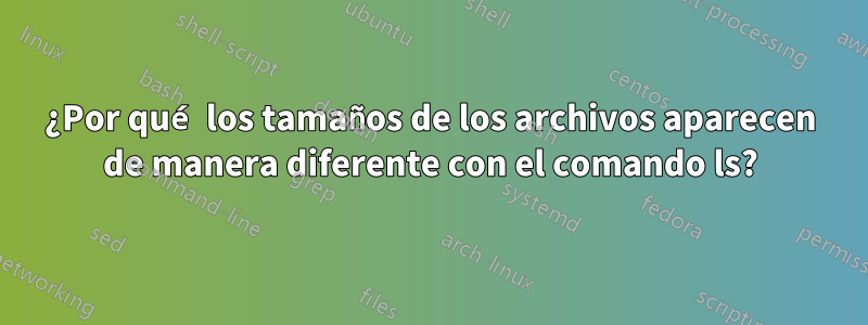 ¿Por qué los tamaños de los archivos aparecen de manera diferente con el comando ls?