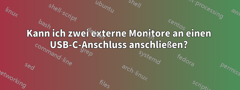 Kann ich zwei externe Monitore an einen USB-C-Anschluss anschließen?