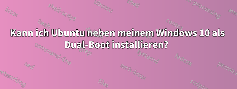 Kann ich Ubuntu neben meinem Windows 10 als Dual-Boot installieren? 