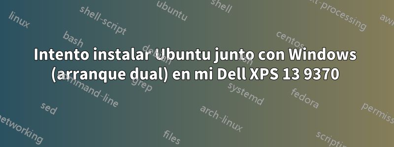 Intento instalar Ubuntu junto con Windows (arranque dual) en mi Dell XPS 13 9370