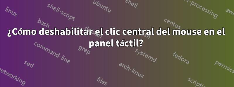 ¿Cómo deshabilitar el clic central del mouse en el panel táctil?