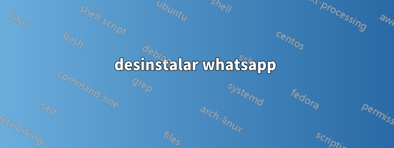 desinstalar whatsapp