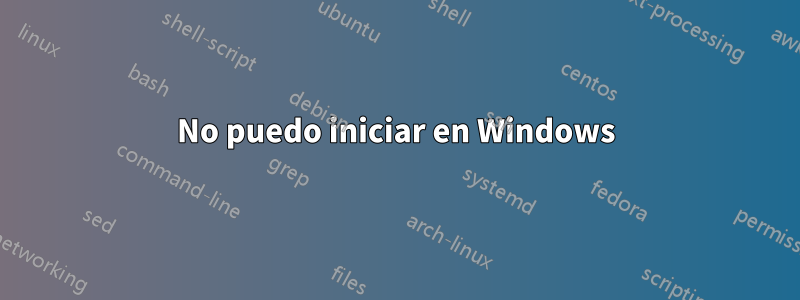 No puedo iniciar en Windows