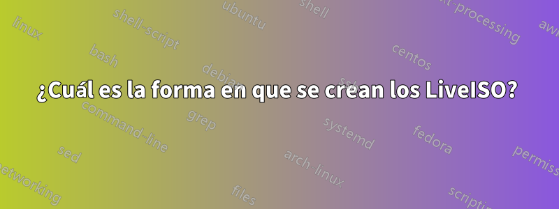 ¿Cuál es la forma en que se crean los LiveISO?