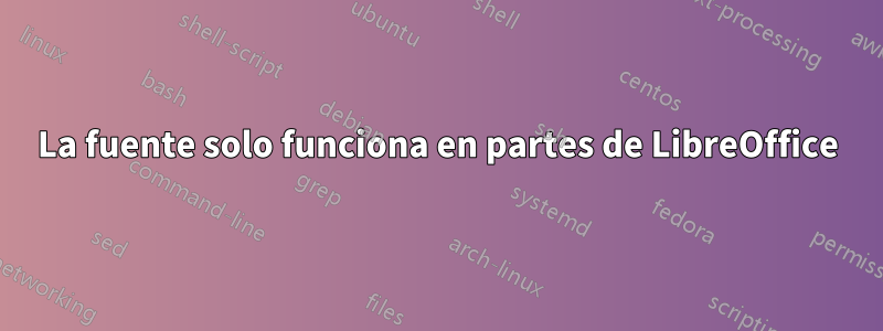 La fuente solo funciona en partes de LibreOffice