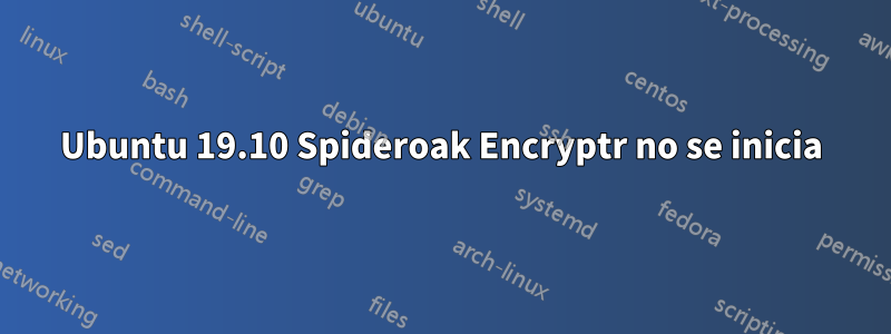 Ubuntu 19.10 Spideroak Encryptr no se inicia