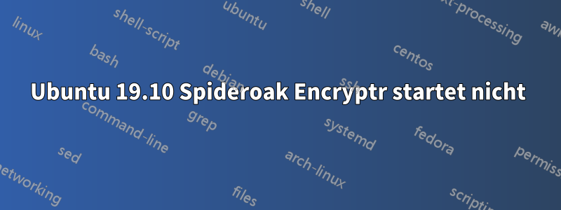 Ubuntu 19.10 Spideroak Encryptr startet nicht