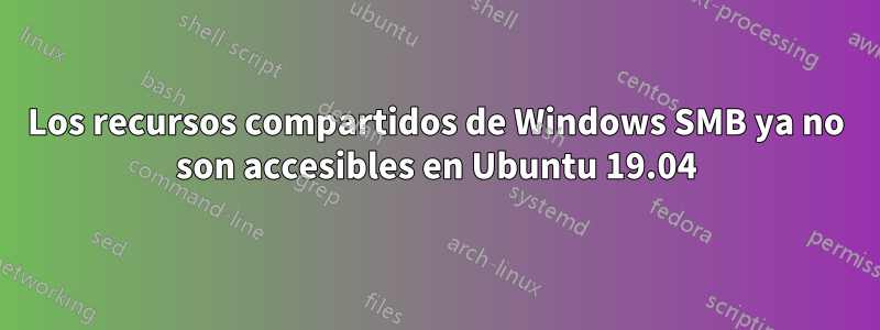 Los recursos compartidos de Windows SMB ya no son accesibles en Ubuntu 19.04