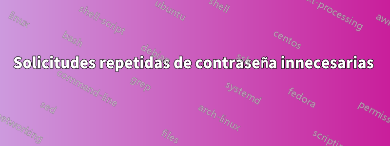 Solicitudes repetidas de contraseña innecesarias