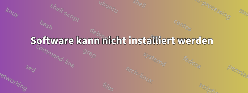 Software kann nicht installiert werden 