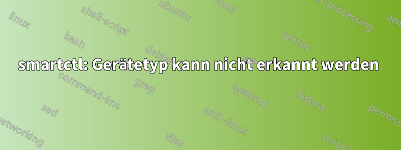 smartctl: Gerätetyp kann nicht erkannt werden