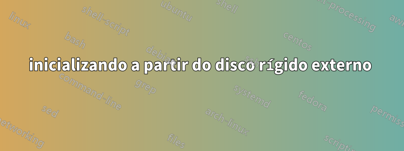 inicializando a partir do disco rígido externo