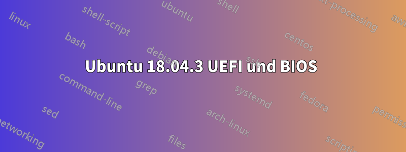 Ubuntu 18.04.3 UEFI und BIOS