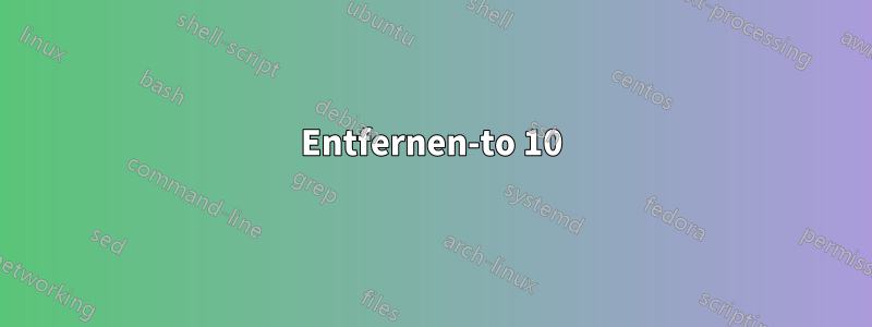 Entfernen-to 10