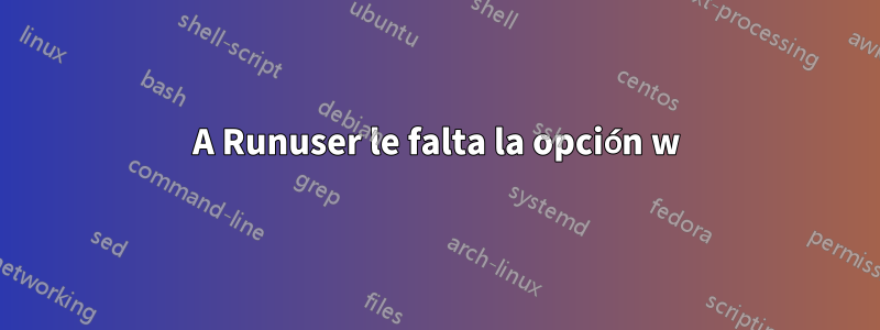 A Runuser le falta la opción w