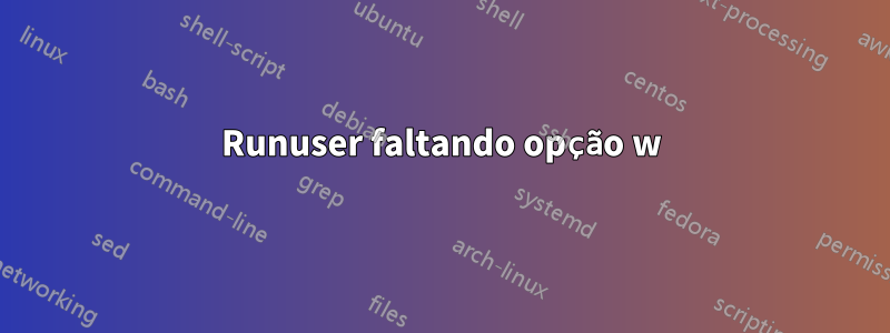 Runuser faltando opção w