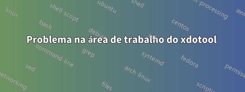 Problema na área de trabalho do xdotool