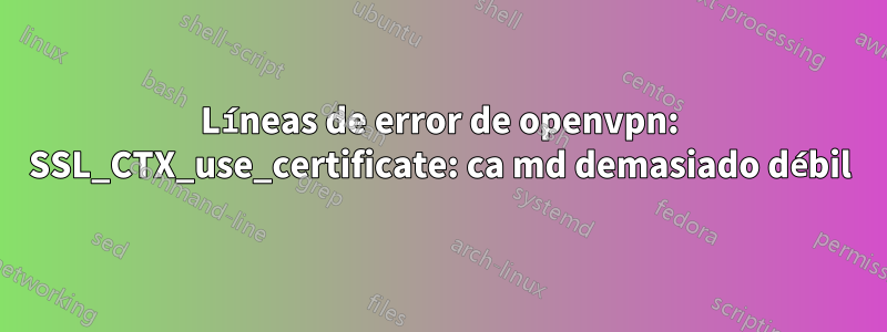 Líneas de error de openvpn: SSL_CTX_use_certificate: ca md demasiado débil