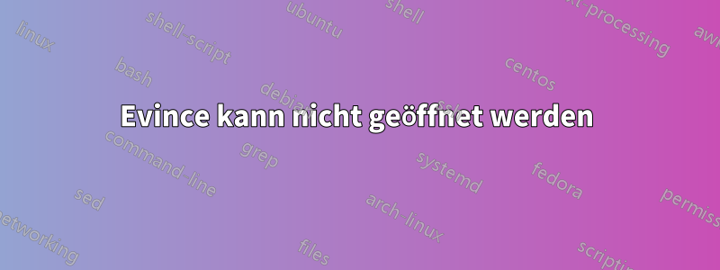 Evince kann nicht geöffnet werden