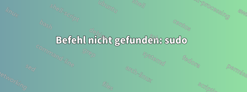 Befehl nicht gefunden: sudo 