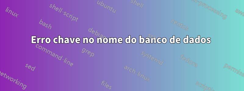 Erro chave no nome do banco de dados