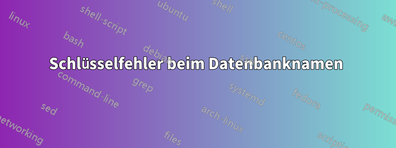 Schlüsselfehler beim Datenbanknamen