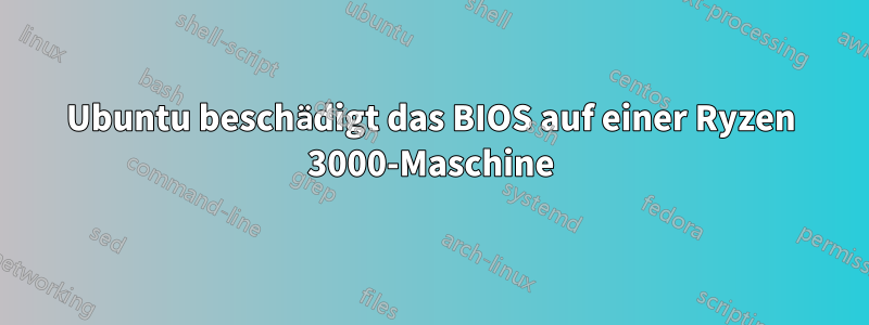 Ubuntu beschädigt das BIOS auf einer Ryzen 3000-Maschine