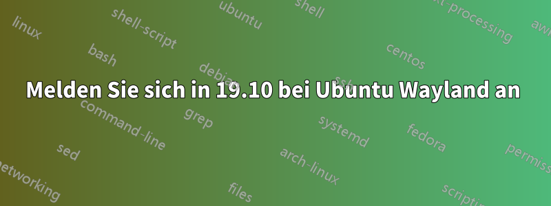 Melden Sie sich in 19.10 bei Ubuntu Wayland an