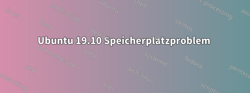 Ubuntu 19.10 Speicherplatzproblem