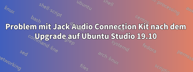 Problem mit Jack Audio Connection Kit nach dem Upgrade auf Ubuntu Studio 19.10