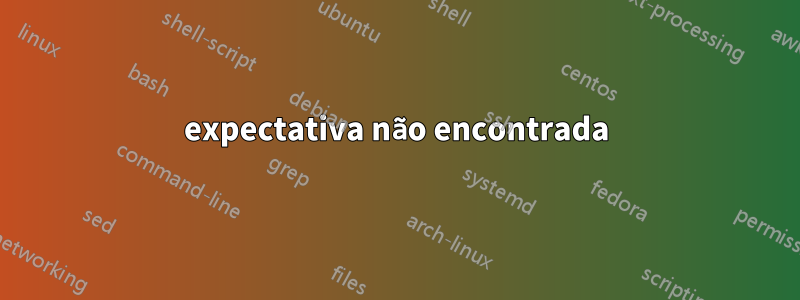 expectativa não encontrada