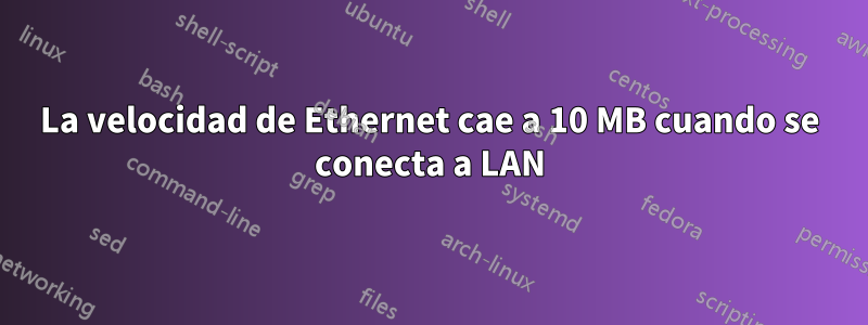 La velocidad de Ethernet cae a 10 MB cuando se conecta a LAN