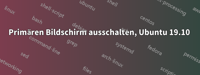 Primären Bildschirm ausschalten, Ubuntu 19.10