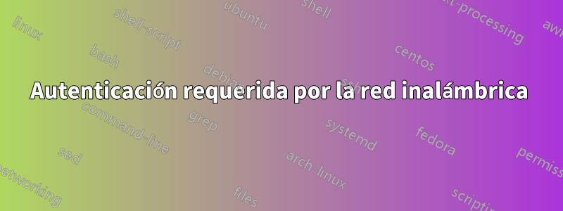 Autenticación requerida por la red inalámbrica